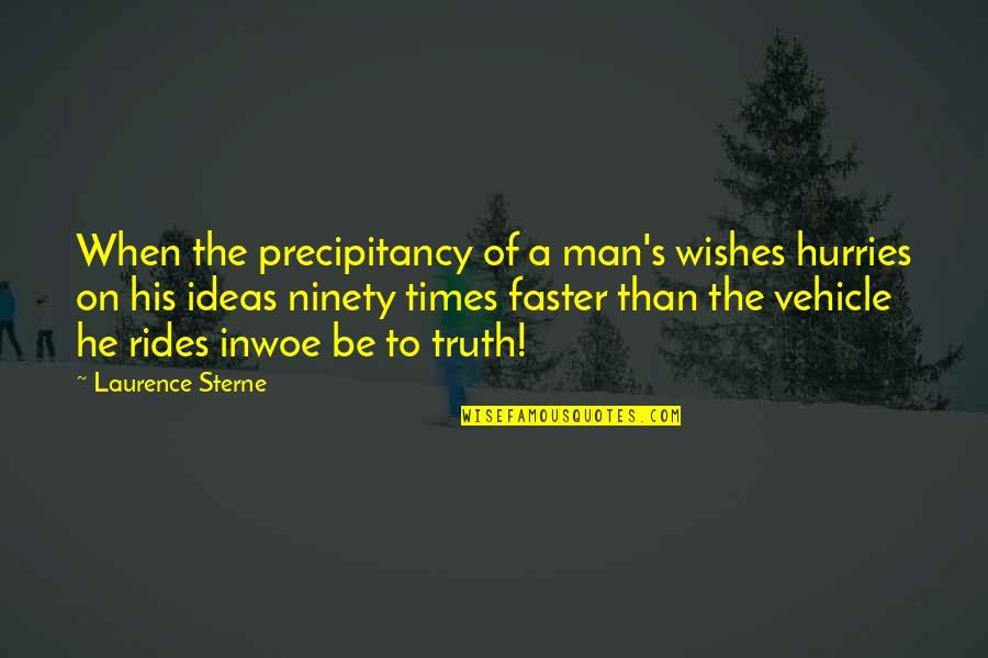 Hurries Up Quotes By Laurence Sterne: When the precipitancy of a man's wishes hurries Hurries Up Quotes By Laurence Sterne: When the precipitancy of a man's wishes hurries