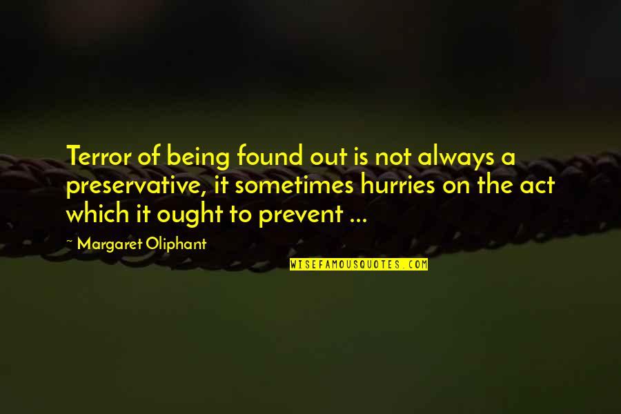 Hurries Up Quotes By Margaret Oliphant: Terror of being found out is not always Hurries Up Quotes By Margaret Oliphant: Terror of being found out is not always