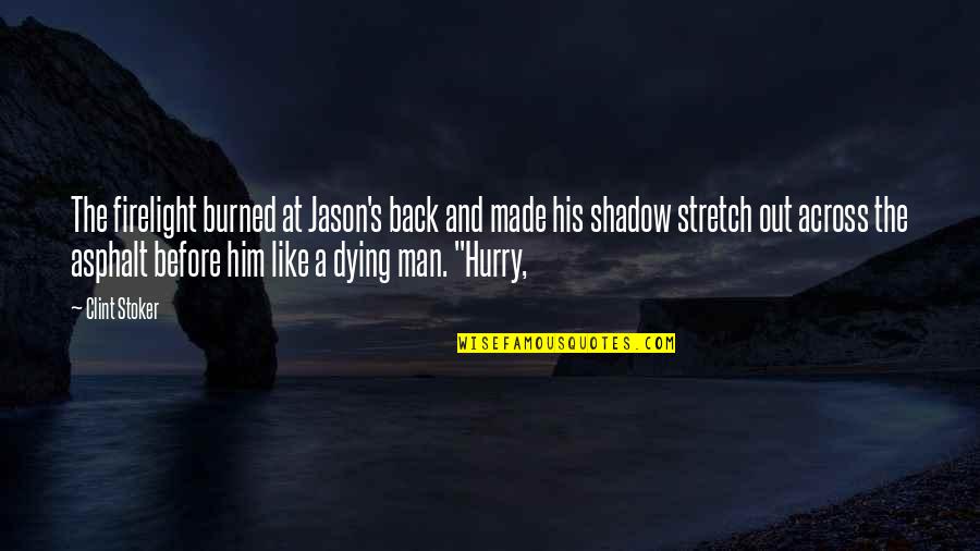 Hurry Back Quotes By Clint Stoker: The firelight burned at Jason's back and made