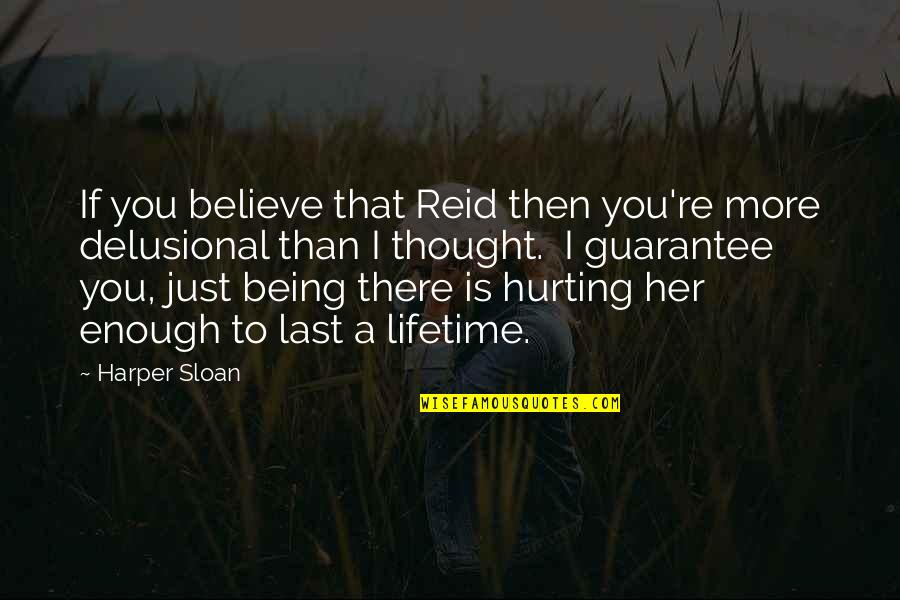 Hurry Back Quotes By Harper Sloan: If you believe that Reid then you're more