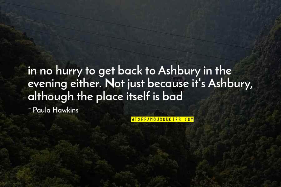 Hurry Back Quotes By Paula Hawkins: in no hurry to get back to Ashbury