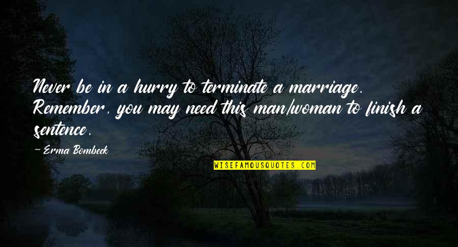 Hurry Marriage Quotes By Erma Bombeck: Never be in a hurry to terminate a