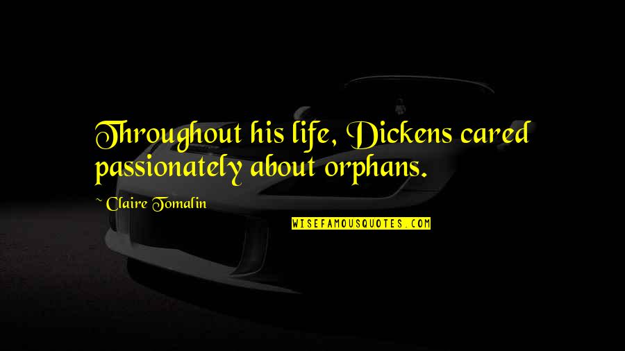 Hurry Spring Quotes By Claire Tomalin: Throughout his life, Dickens cared passionately about orphans.