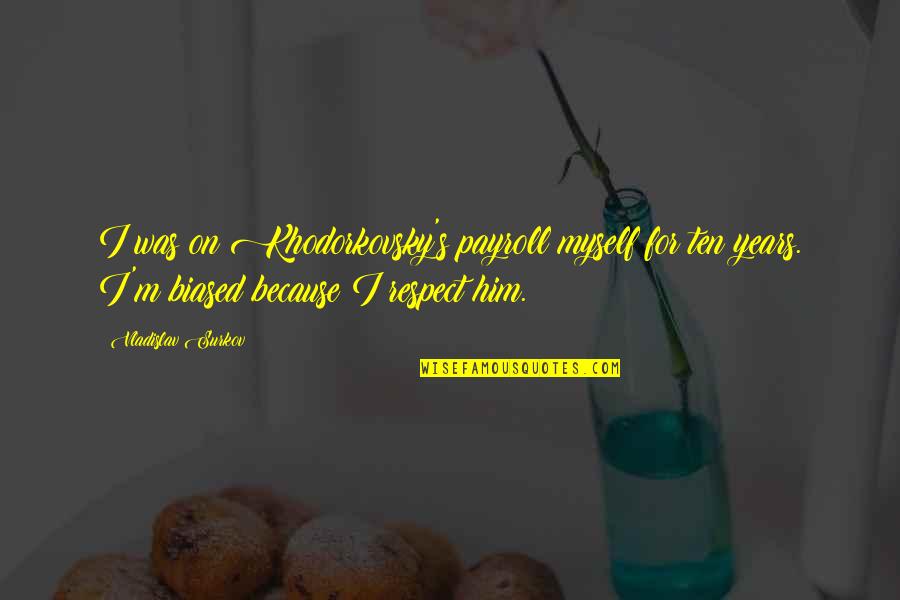 Hurry Spring Quotes By Vladislav Surkov: I was on Khodorkovsky's payroll myself for ten