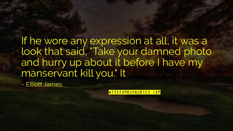 Hurry Up Quotes By Elliott James: If he wore any expression at all, it