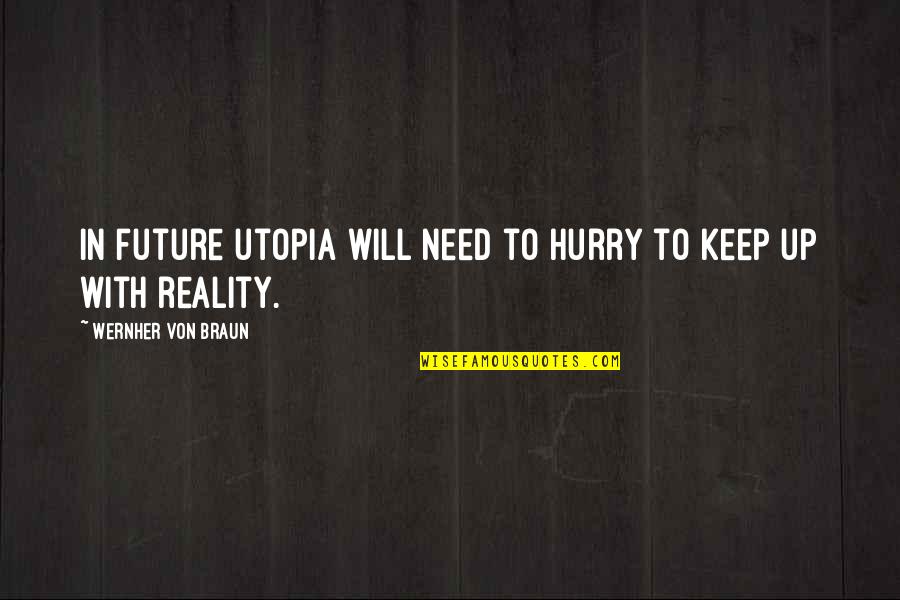 Hurry Up Quotes By Wernher Von Braun: In future utopia will need to hurry to