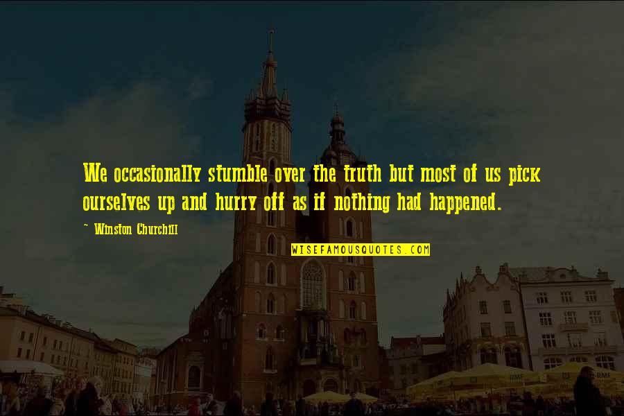 Hurry Up Quotes By Winston Churchill: We occasionally stumble over the truth but most
