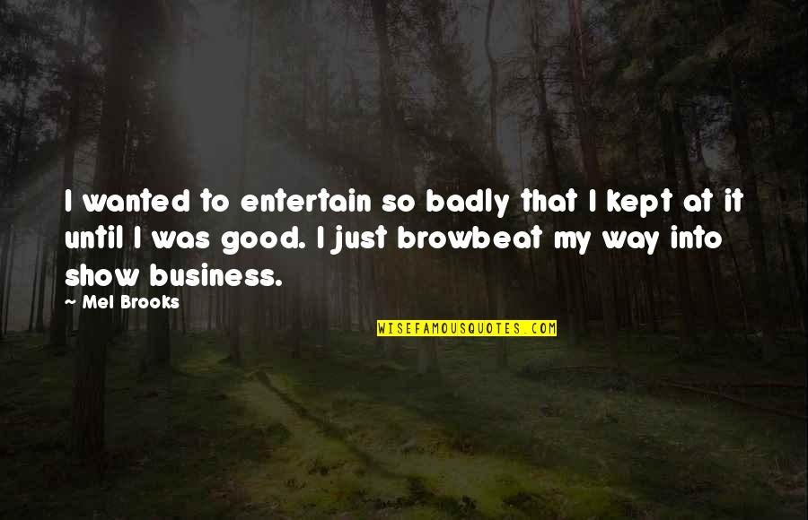 Hurry Up Weekend Quotes By Mel Brooks: I wanted to entertain so badly that I