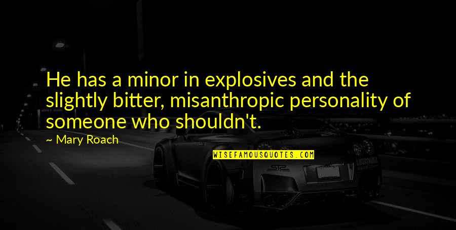 Hurry Worry Curry Quotes By Mary Roach: He has a minor in explosives and the Hurry Worry Curry Quotes By Mary Roach: He has a minor in explosives and the