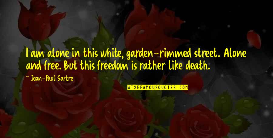 Hurrying Home Quotes By Jean-Paul Sartre: I am alone in this white, garden-rimmed street.