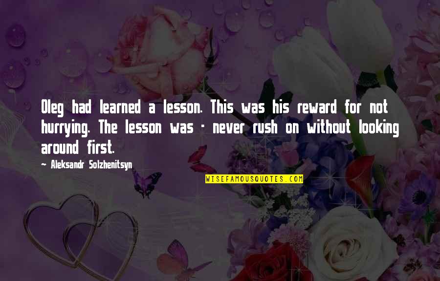Hurrying Quotes By Aleksandr Solzhenitsyn: Oleg had learned a lesson. This was his Hurrying Quotes By Aleksandr Solzhenitsyn: Oleg had learned a lesson. This was his