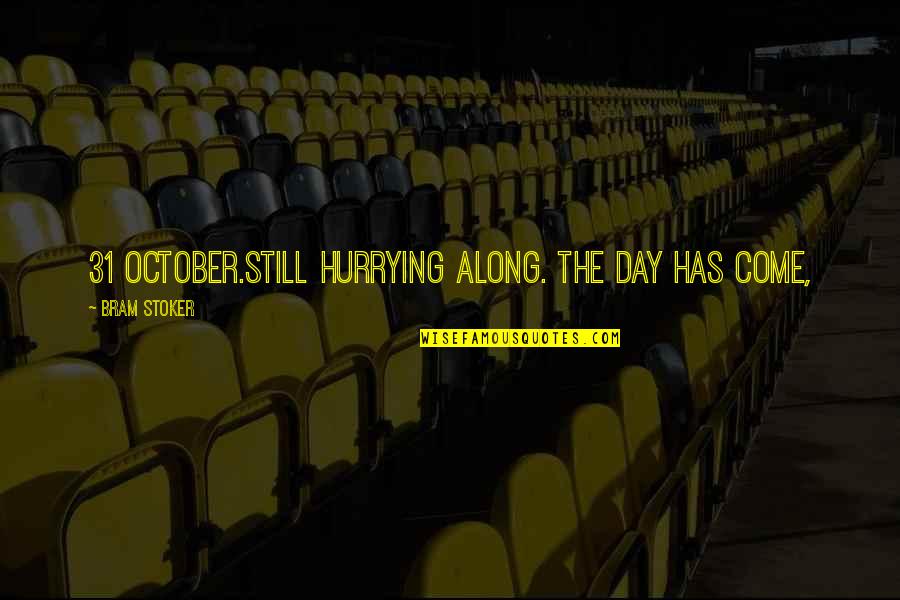 Hurrying Quotes By Bram Stoker: 31 October.Still hurrying along. The day has come, Hurrying Quotes By Bram Stoker: 31 October.Still hurrying along. The day has come,