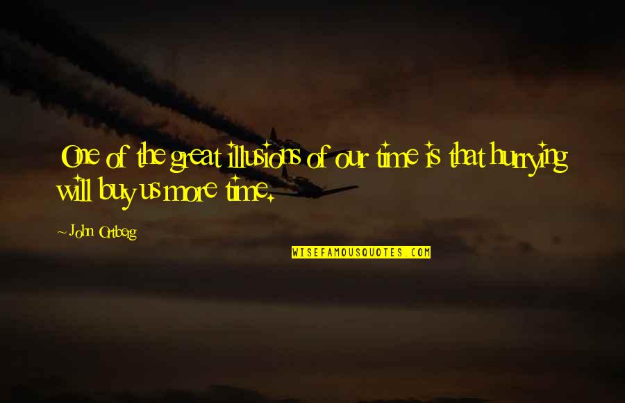 Hurrying Quotes By John Ortberg: One of the great illusions of our time