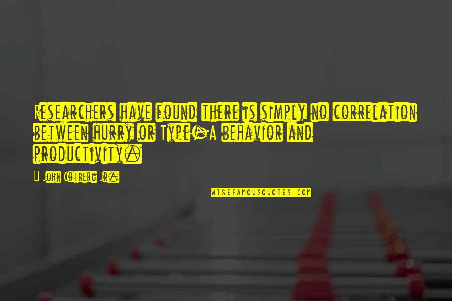 Hurrying Quotes By John Ortberg Jr.: Researchers have found there is simply no correlation Hurrying Quotes By John Ortberg Jr.: Researchers have found there is simply no correlation