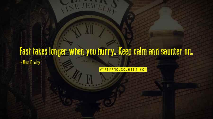 Hurrying Quotes By Mike Dooley: Fast takes longer when you hurry. Keep calm