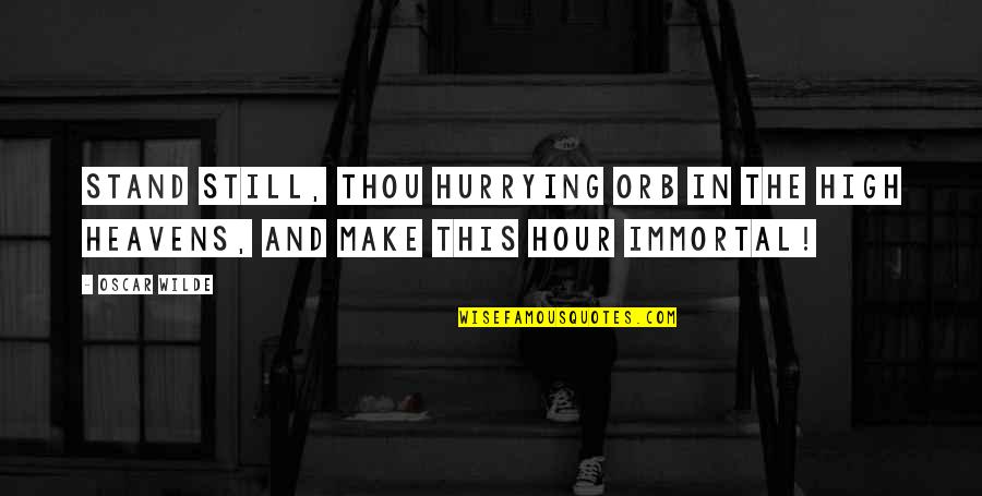 Hurrying Quotes By Oscar Wilde: Stand still, thou hurrying orb in the high