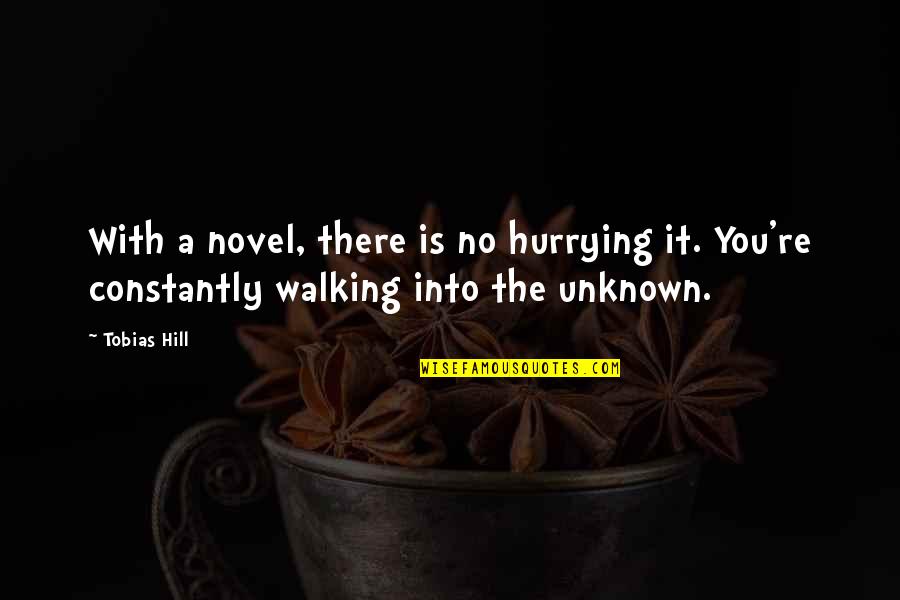 Hurrying Quotes By Tobias Hill: With a novel, there is no hurrying it.