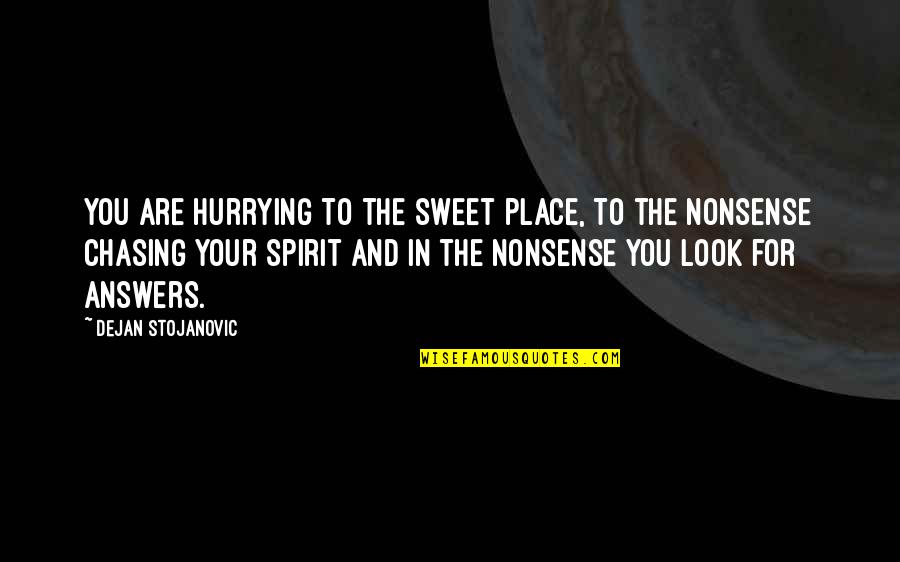Hurrying Up Quotes By Dejan Stojanovic: You are hurrying to the sweet place, To