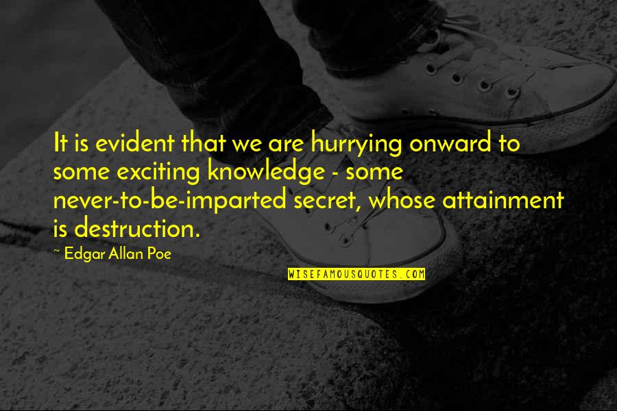 Hurrying Up Quotes By Edgar Allan Poe: It is evident that we are hurrying onward