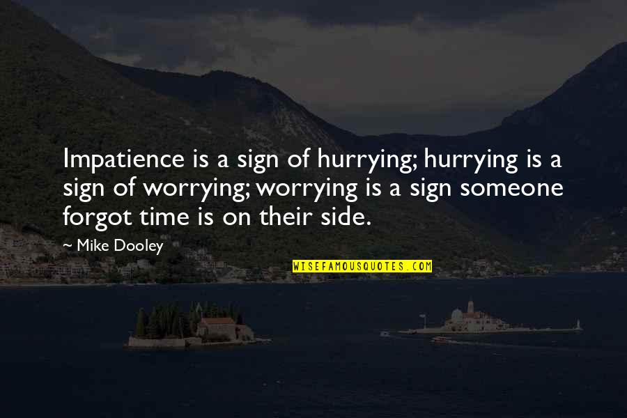 Hurrying's Quotes By Mike Dooley: Impatience is a sign of hurrying; hurrying is