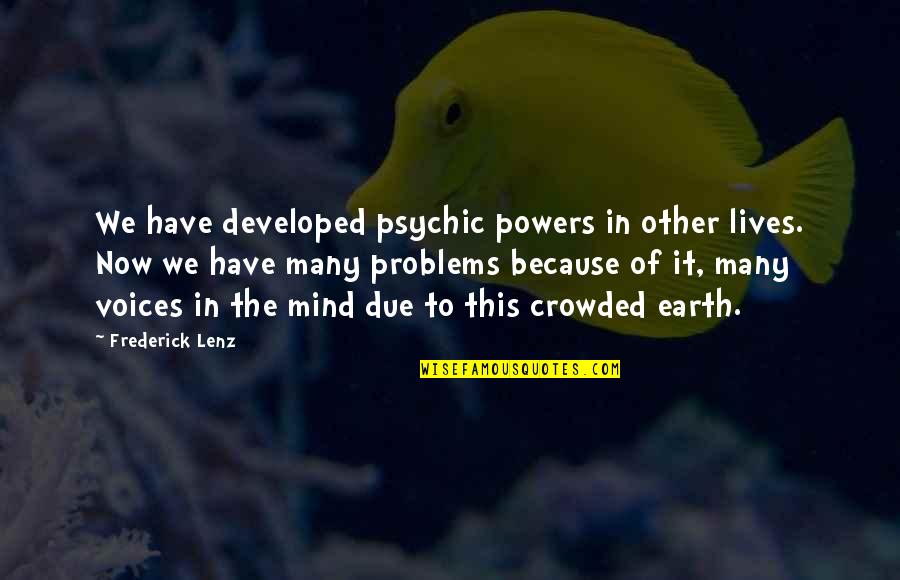 Hursal Quotes By Frederick Lenz: We have developed psychic powers in other lives. Hursal Quotes By Frederick Lenz: We have developed psychic powers in other lives.