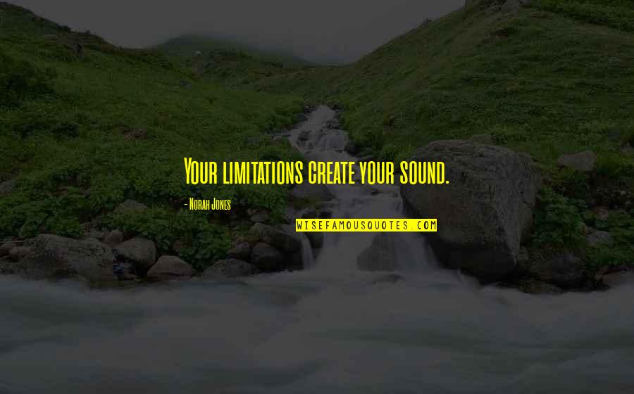 Hursal Quotes By Norah Jones: Your limitations create your sound. Hursal Quotes By Norah Jones: Your limitations create your sound.