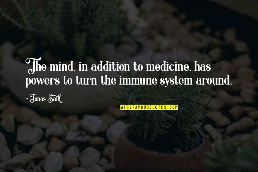 Hursey Lumbar Quotes By Jonas Salk: The mind, in addition to medicine, has powers