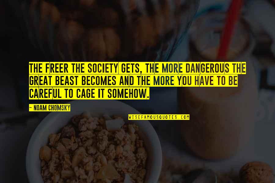 Hurshellen Quotes By Noam Chomsky: The freer the society gets, the more dangerous