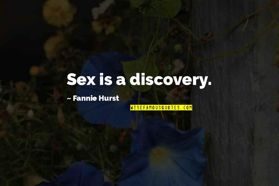 Hurst Quotes By Fannie Hurst: Sex is a discovery.