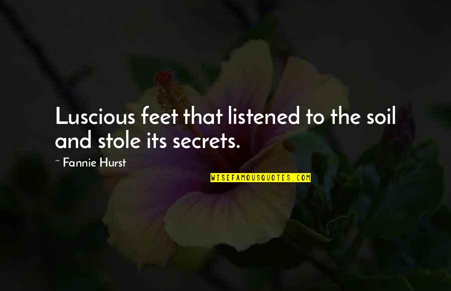 Hurst Quotes By Fannie Hurst: Luscious feet that listened to the soil and