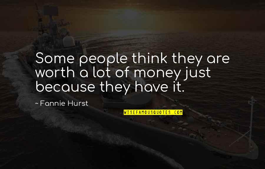 Hurst Quotes By Fannie Hurst: Some people think they are worth a lot