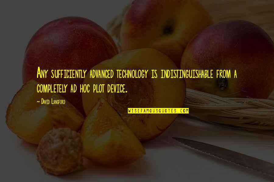 Hurstfield Dr Quotes By David Langford: Any sufficiently advanced technology is indistinguishable from a