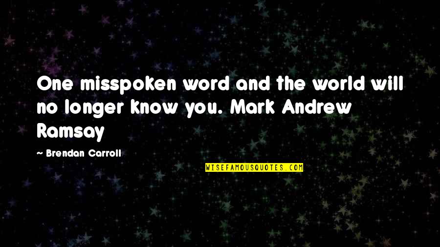 Hursthouse Virtue Quotes By Brendan Carroll: One misspoken word and the world will no