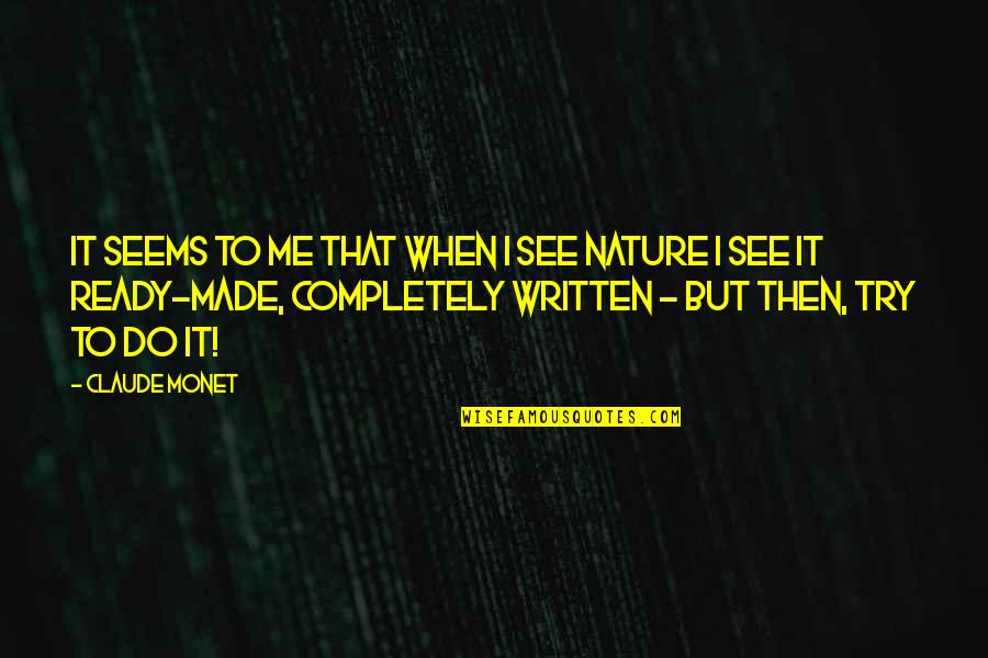 Hursthouse Virtue Quotes By Claude Monet: It seems to me that when I see