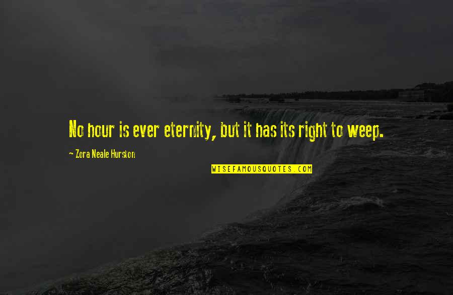 Hurston Quotes By Zora Neale Hurston: No hour is ever eternity, but it has
