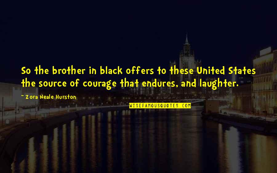 Hurston Quotes By Zora Neale Hurston: So the brother in black offers to these