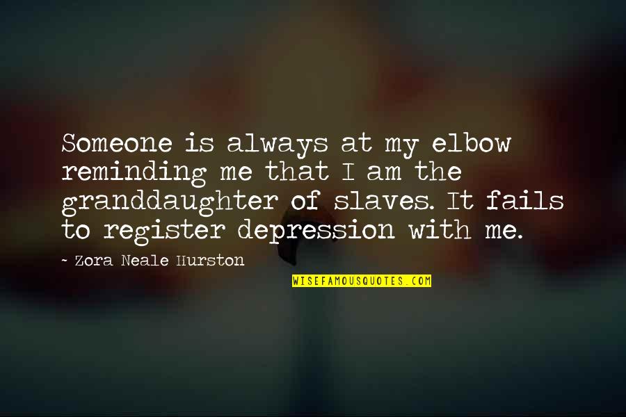 Hurston Quotes By Zora Neale Hurston: Someone is always at my elbow reminding me