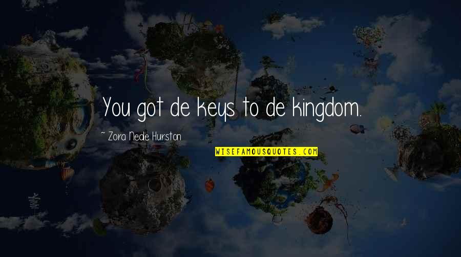 Hurston Quotes By Zora Neale Hurston: You got de keys to de kingdom.