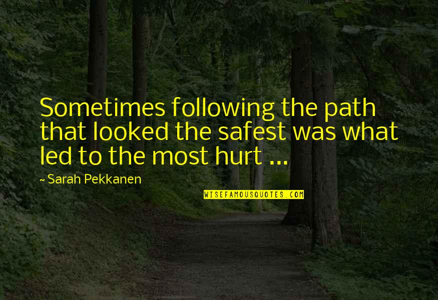 Hurt All Over Quotes By Sarah Pekkanen: Sometimes following the path that looked the safest