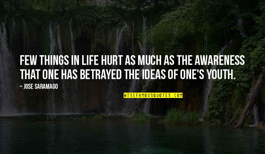 Hurt And Betrayed Quotes By Jose Saramago: Few things in life hurt as much as Hurt And Betrayed Quotes By Jose Saramago: Few things in life hurt as much as
