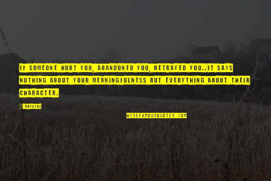 Hurt And Betrayed Quotes By Krystal: If someone hurt you, abandoned you, betrayed you..it Hurt And Betrayed Quotes By Krystal: If someone hurt you, abandoned you, betrayed you..it