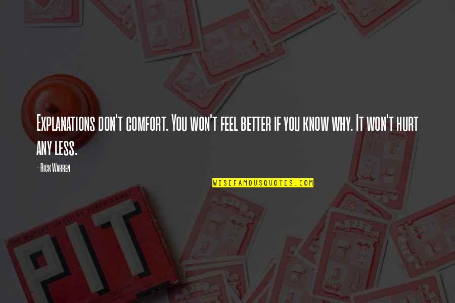 Hurt And Comfort Quotes By Rick Warren: Explanations don't comfort. You won't feel better if Hurt And Comfort Quotes By Rick Warren: Explanations don't comfort. You won't feel better if