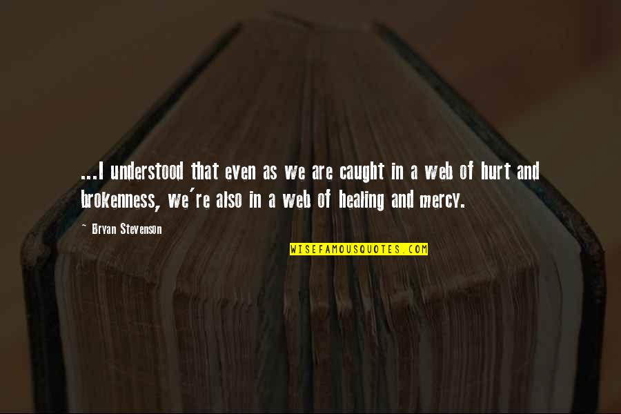 Hurt And Healing Quotes By Bryan Stevenson: ...I understood that even as we are caught