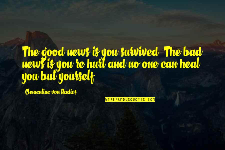 Hurt And Healing Quotes By Clementine Von Radics: The good news is you survived. The bad