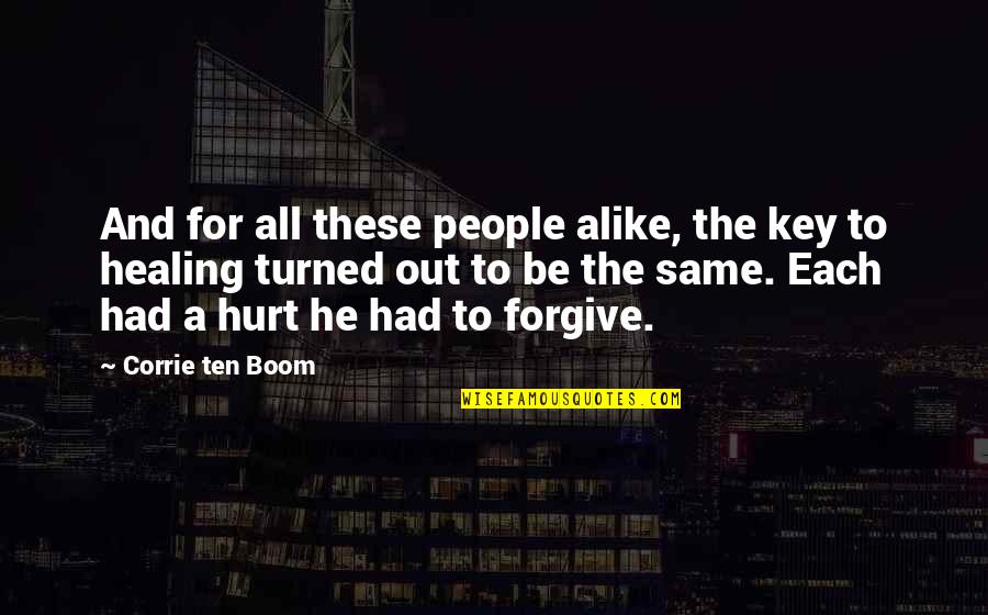 Hurt And Healing Quotes By Corrie Ten Boom: And for all these people alike, the key Hurt And Healing Quotes By Corrie Ten Boom: And for all these people alike, the key