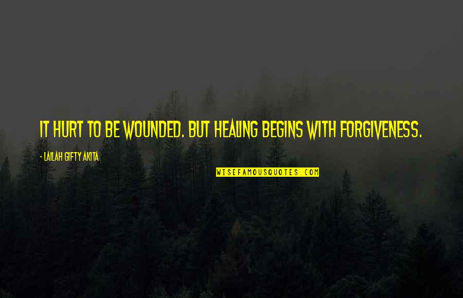 Hurt And Healing Quotes By Lailah Gifty Akita: It hurt to be wounded. But healing begins