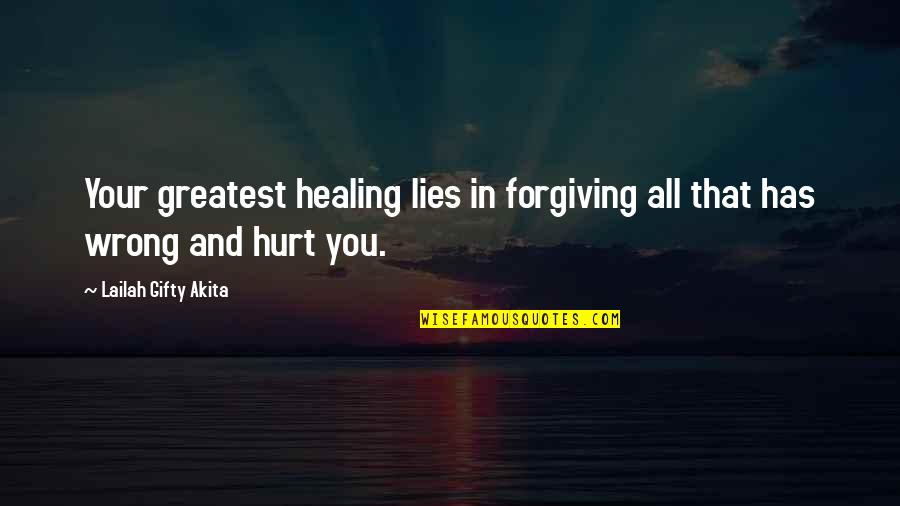 Hurt And Healing Quotes By Lailah Gifty Akita: Your greatest healing lies in forgiving all that