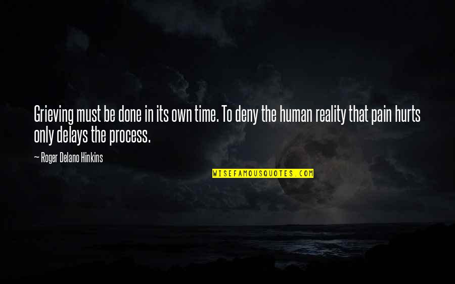 Hurt And Healing Quotes By Roger Delano Hinkins: Grieving must be done in its own time.