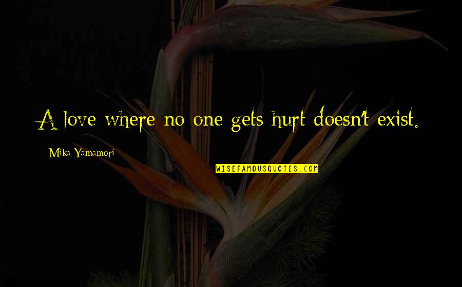 Hurt And Heartache Quotes By Mika Yamamori: A love where no one gets hurt doesn't