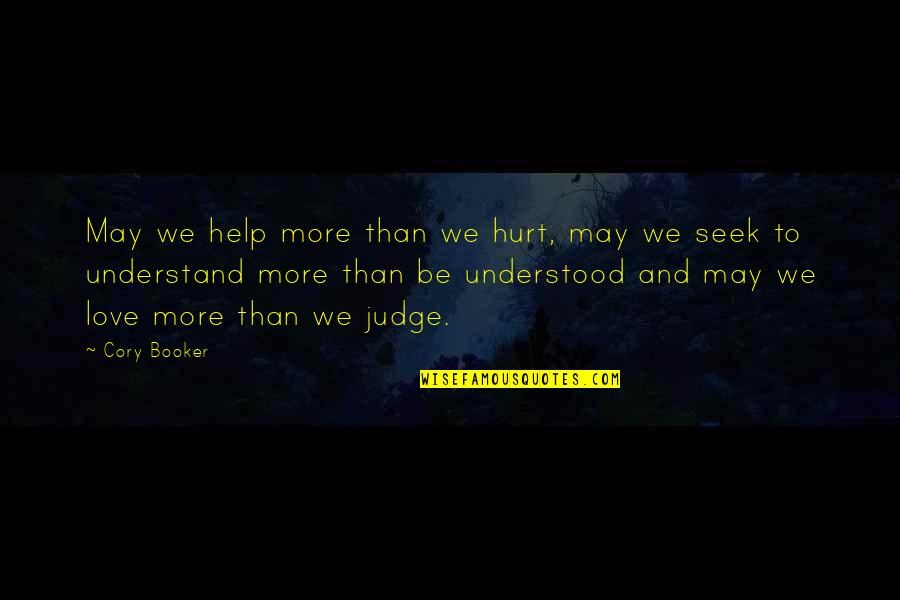 Hurt And Love Quotes By Cory Booker: May we help more than we hurt, may